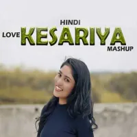 Kesariya Love Hindi Mashup